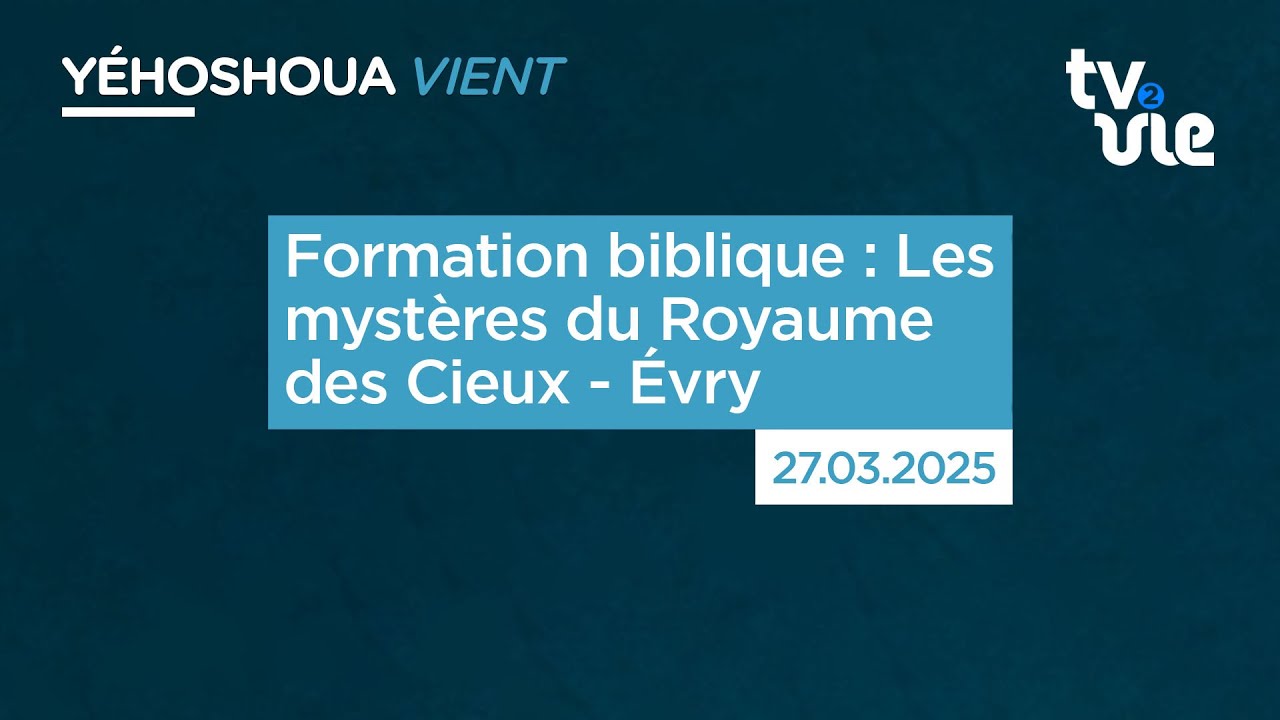 Formation biblique : Les mystères du Royaume des Cieux - Évry (27/03/25)