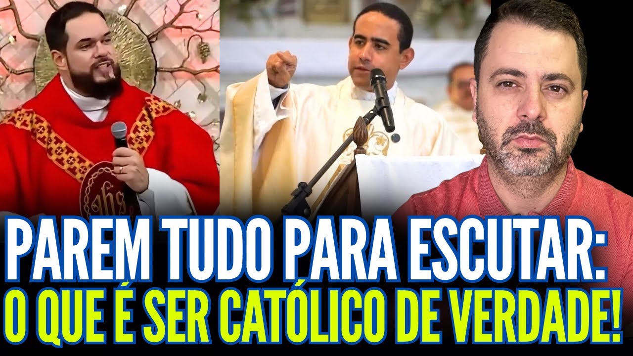 PAREM TUDO PARA ESCUTAR: O QUE É SER CATÓLICO DE VERDADE!!
