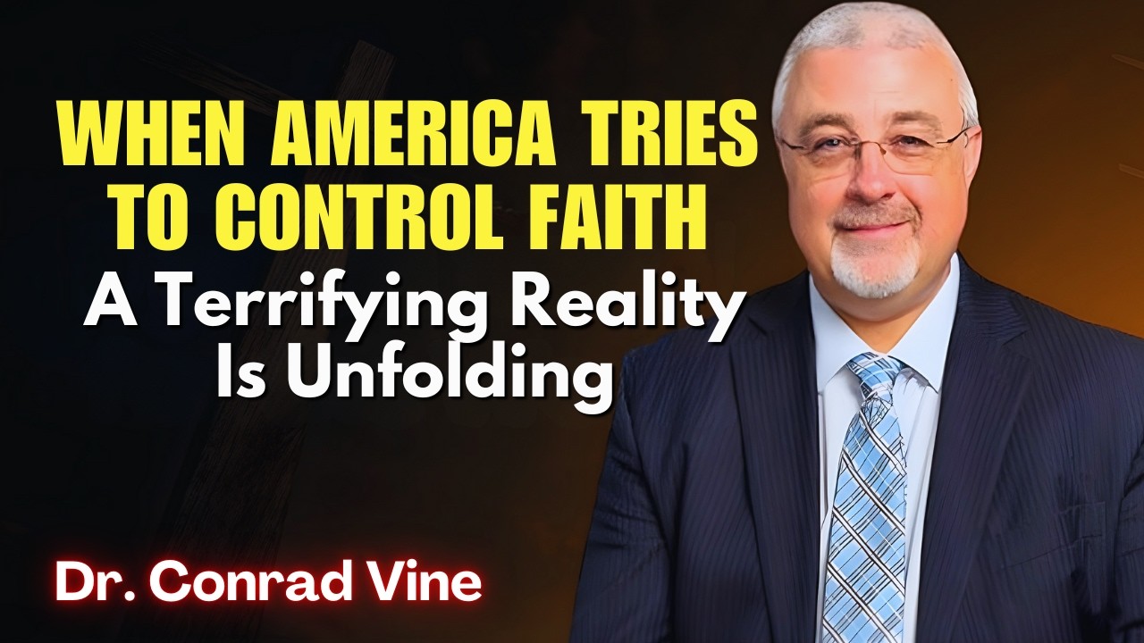Conrad Vine SERMONS - When America Tries to Control Faith: A Terrifying Reality Is Unfolding