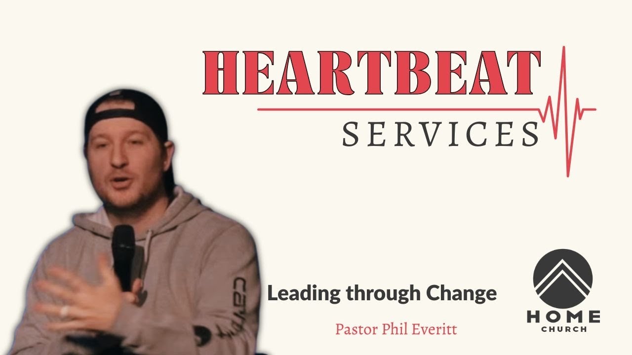 Leading Through Change | Pastor Phil Everitt | Heartbeat Service