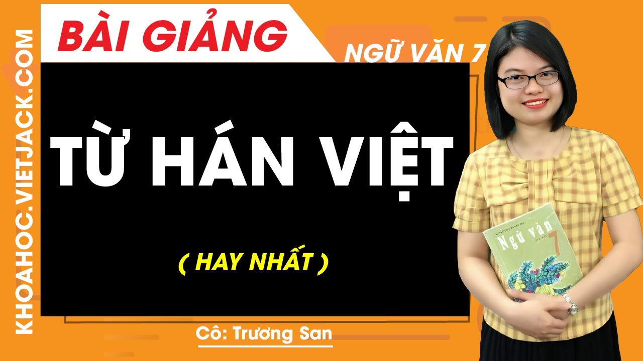 Từ H&aacute;n Việt - Ngữ văn 7 - C&ocirc; Trương San (HAY NHẤT)