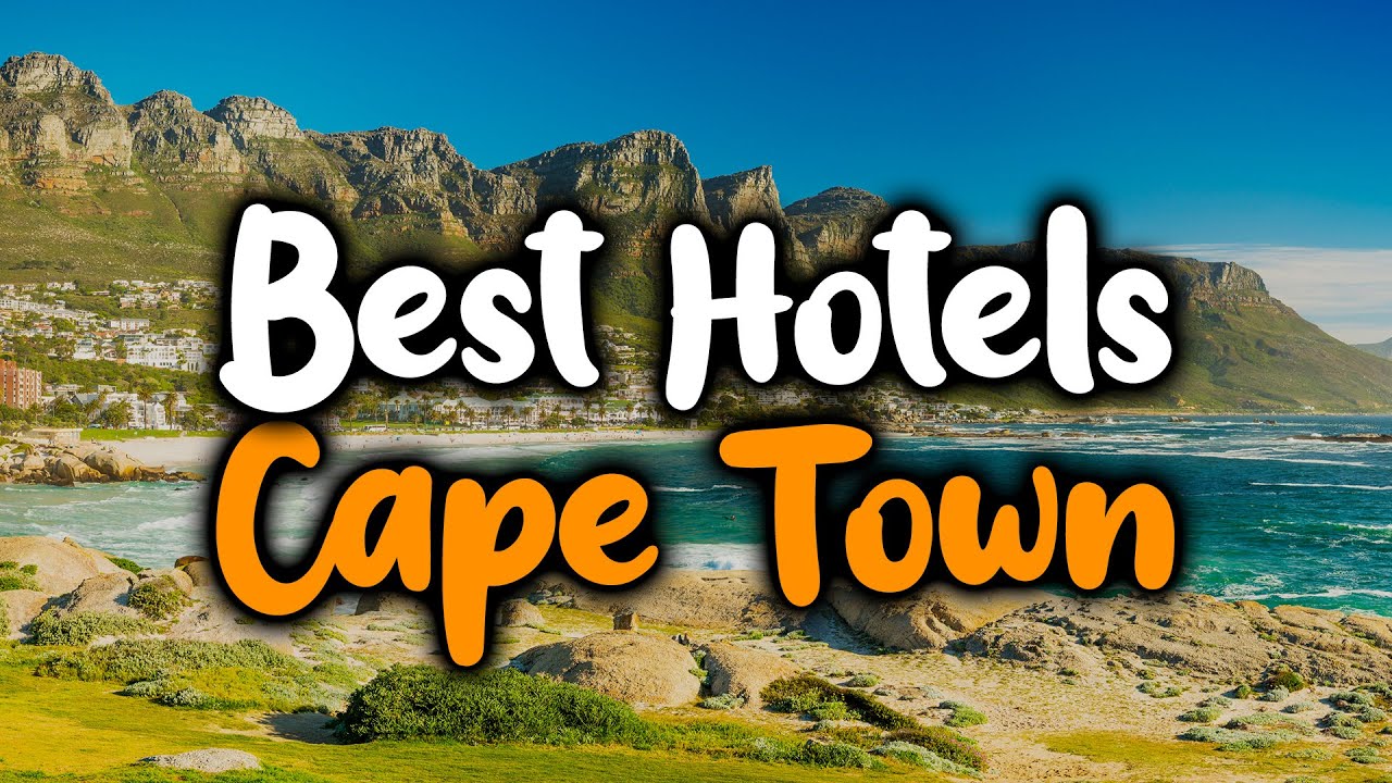 Best Hotels In Cape Town, South Africa - For Families, Couples, Work Trips, Luxury & Budget