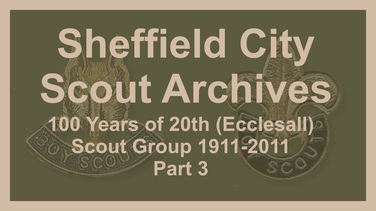 History of 20th Sheffield (Ecclesall) Scout Group - Part Three