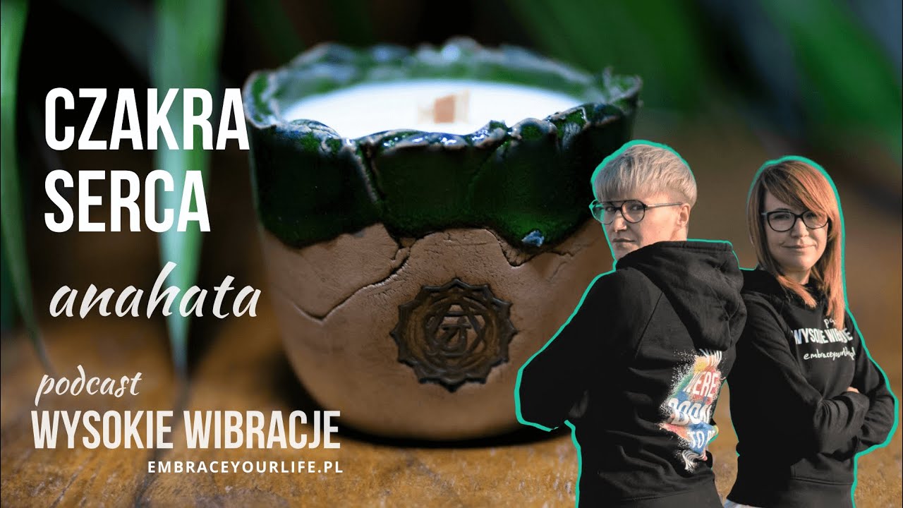 CZAKRA SERCA (anahata) I jak ją balansować | WYSOKIE WIBRACJE #57