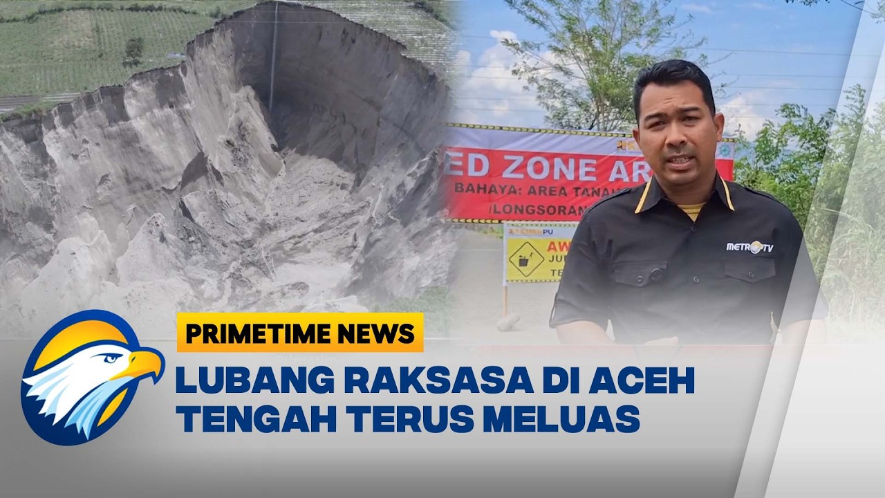 Lubang Raksasa di Aceh Tengah Semakin Meluas, Longsor Terjadi Setiap Saat - [Primetime News]