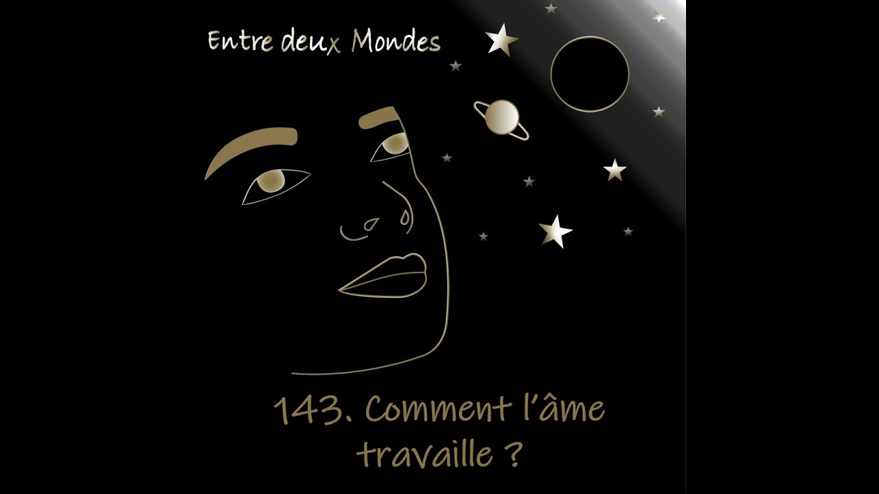 #143 Comment l'âme travaille?