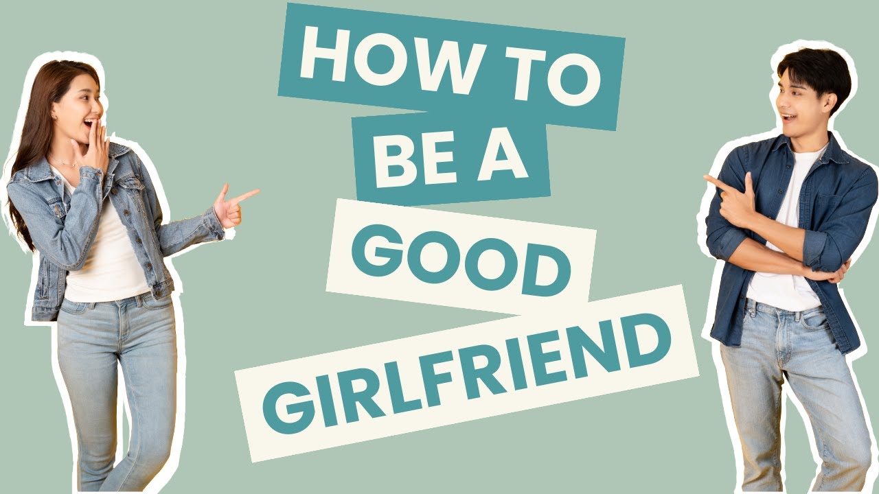 How to Be a Good Girlfriend | How to Be a Good Girlfriend Psychology