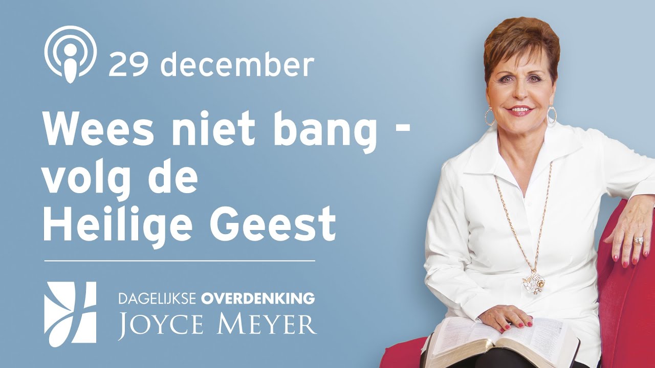 29-12 | WEES NIET BANG - volg de Heilige Geest – Devotional van Joyce Meyer - Dagelijkse inspiratie