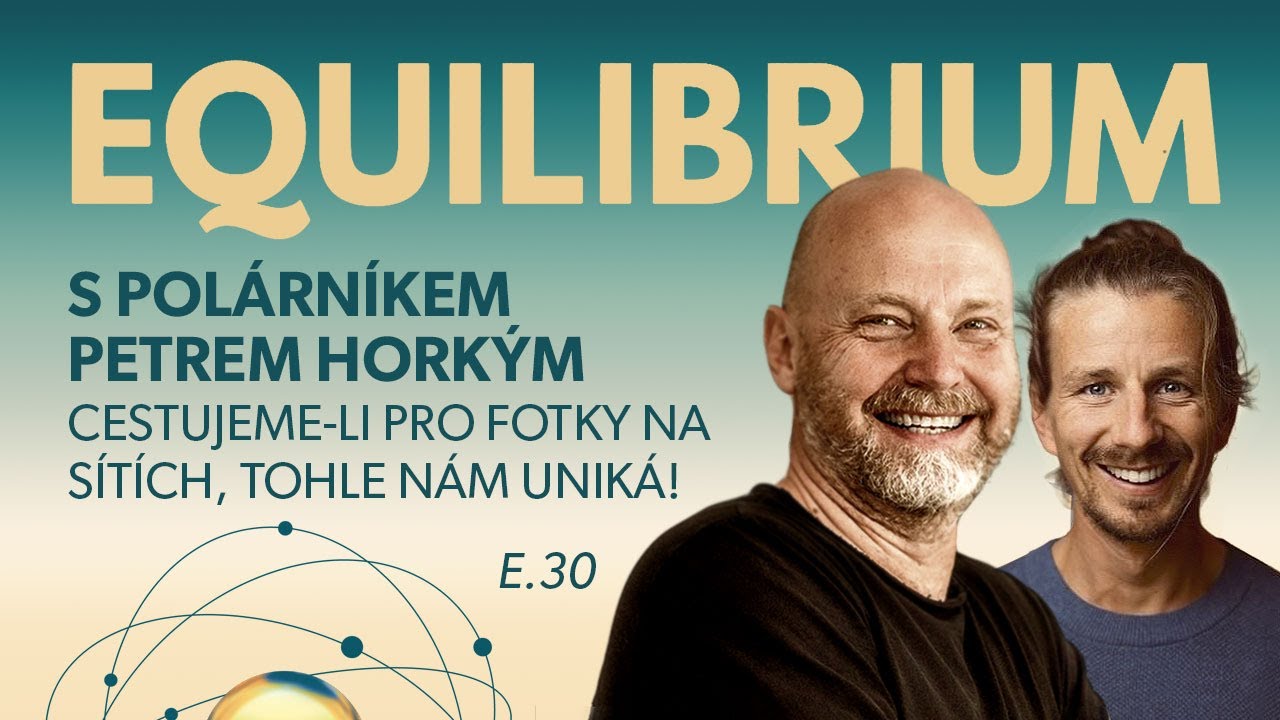 Equilibrium s polárníkem Petrem Horkým: CESTUJEME-LI PRO FOTKY NA SÍTÍCH, TOHLE NÁM UNIKÁ! E.30