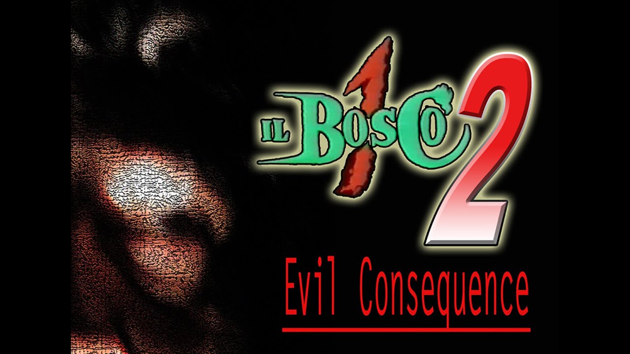 IL BOSCO 1 &bull; 2    ● EVIL CONSEQUENCE ●