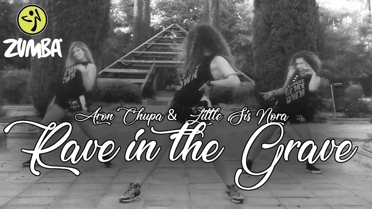 AronChupa & Little Sis Nora - Rave in the Grave [ZUMBA®FITNESS]