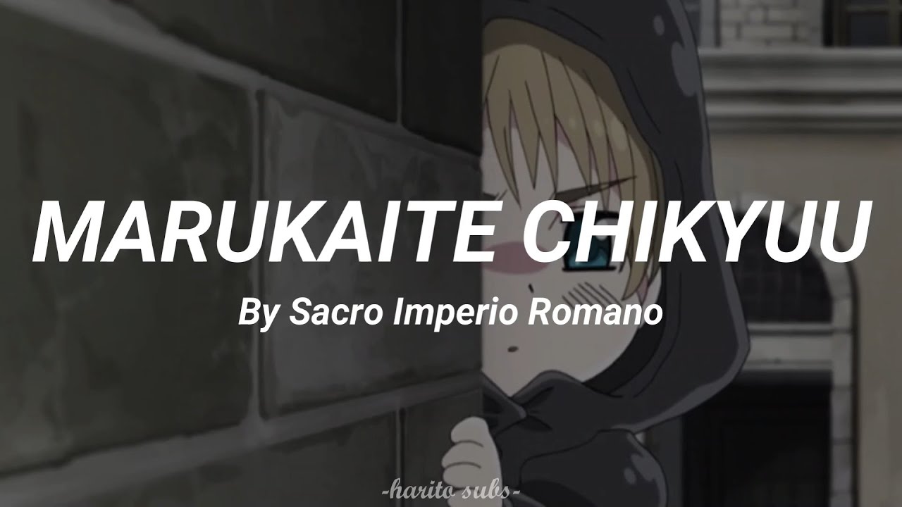 MARUKAITE CHIKYUU by Sacro Imperio Romano || Sub español || (Hetalia Axis powers song)