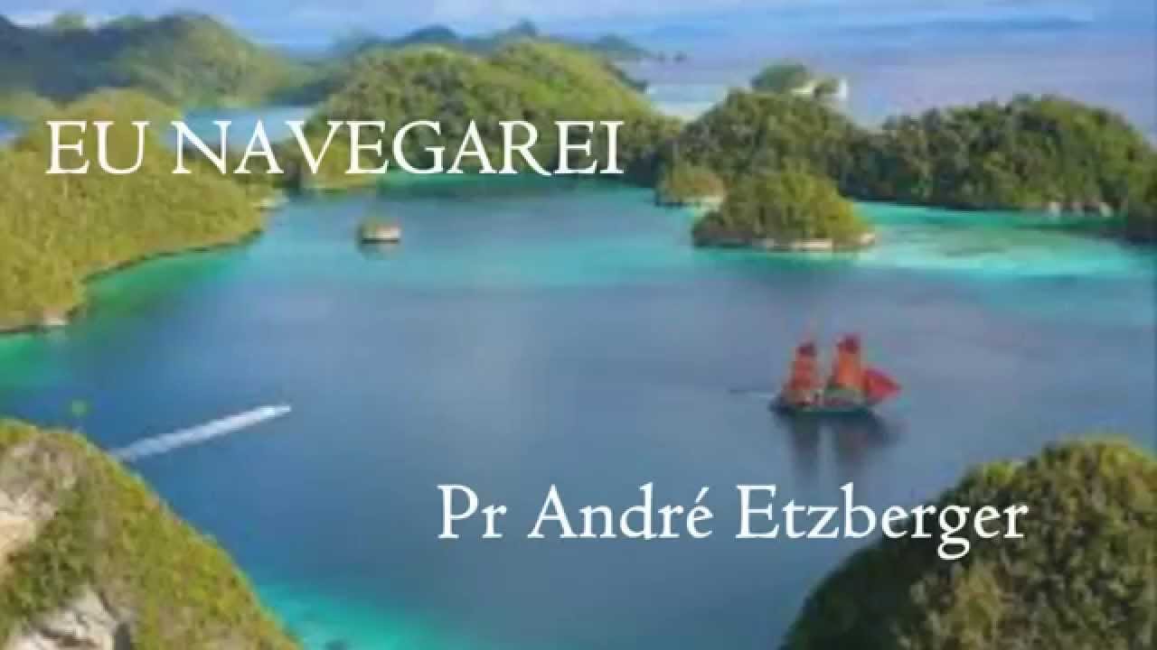 Eu navegarei   Pr André Etzberger