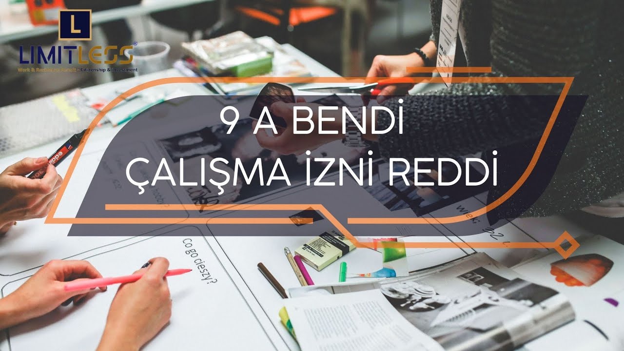 9a BENDİ ÇALIŞMA İZNİ REDDİ