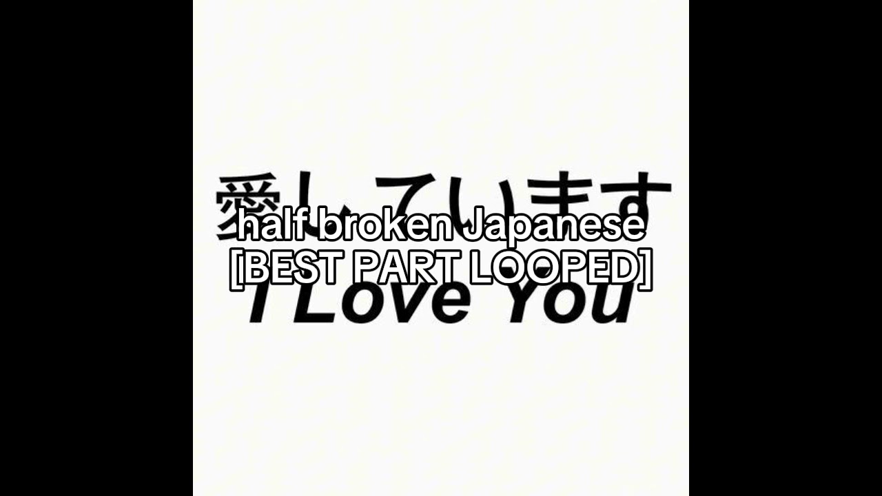 Half Broken Japanese - Ewy [BEST PART LOOPED]