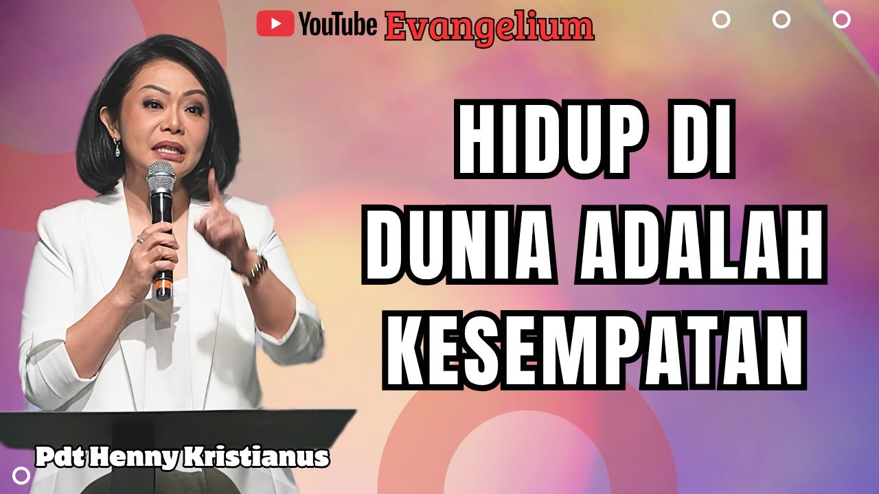 HIDUP DI DUNIA ADALAH KESEMPATAN - PS HENNY KRISTIANUS - EVANGELIUM