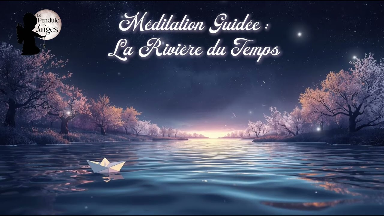 🌊 La Rivière du Temps : Méditation Guidée pour la Sérénité