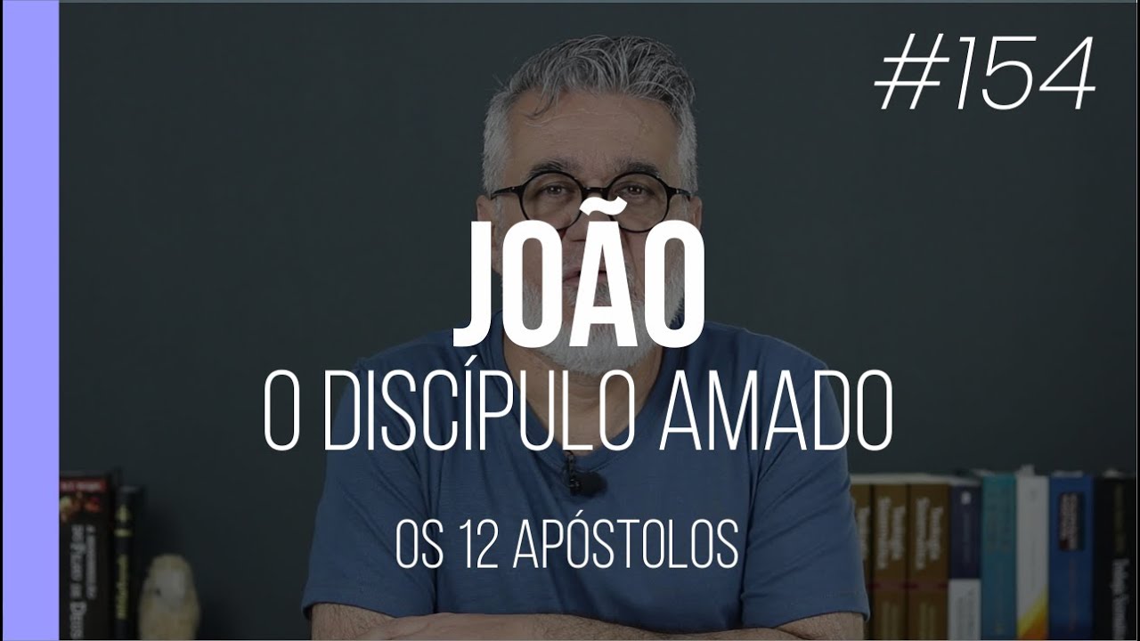 João: o discípulo amado - Os 12 apóstolos de Jesus - #154