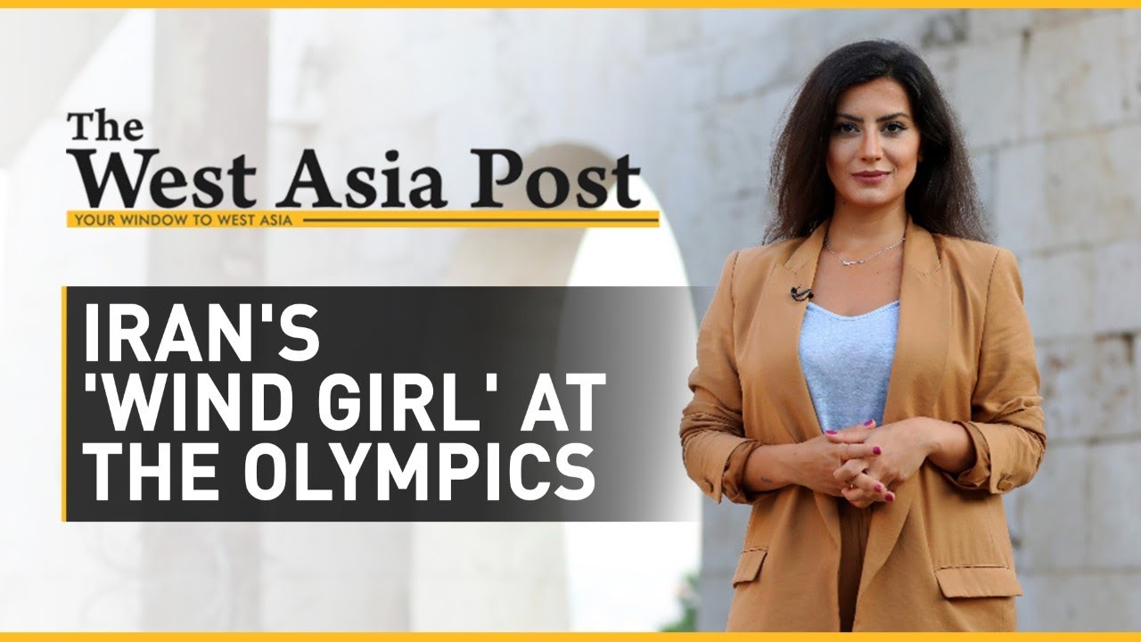 West Asia Post: Iran's 'Wind girl' at the Olympics