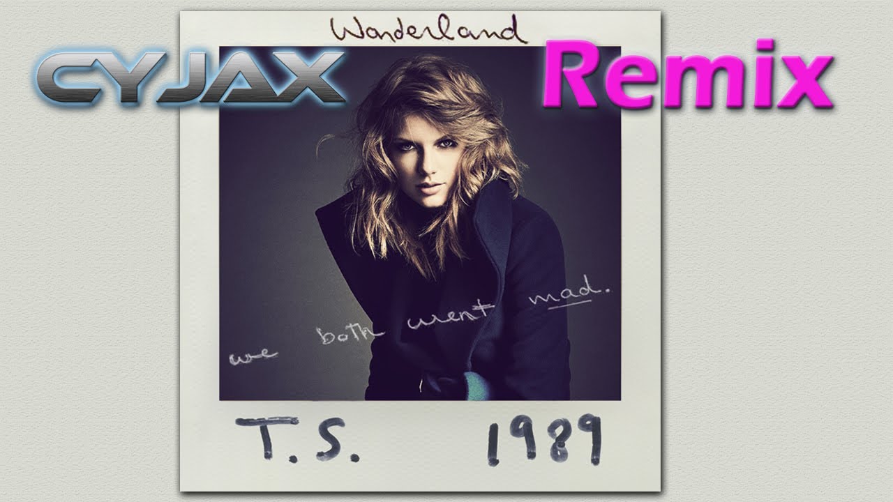 Taylor Swift - Wonderland (Cyjax Remix) EDM