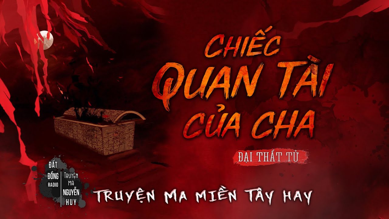 CHIẾC QUAN TÀI CỦA CHA | TẬP 1/2 | Truyện ma Miền Tây sông nước hay Nguyễn Huy kể