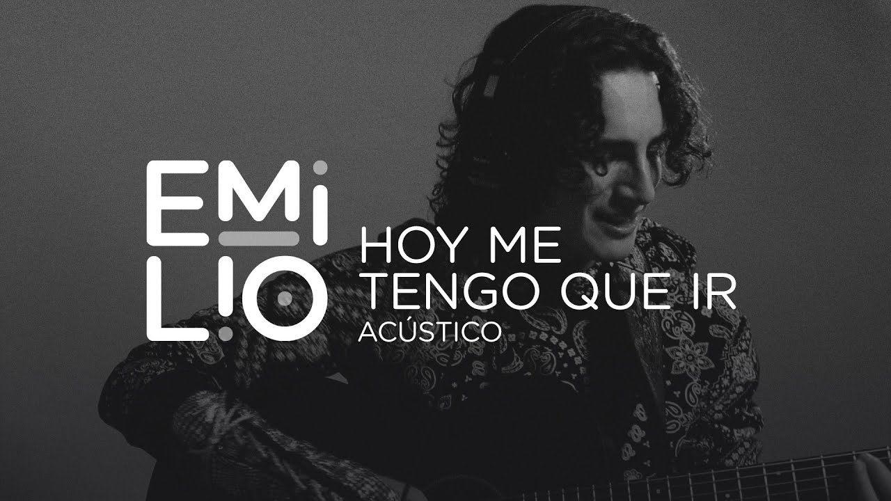 Emilio - Hoy Me Tengo Que Ir (Acústico)