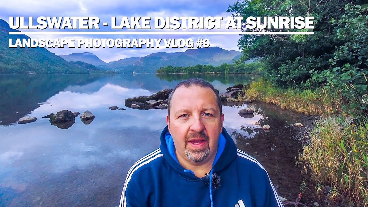 Sunrise at Ullswater, Lake District - Landscape Photography Vlog #9