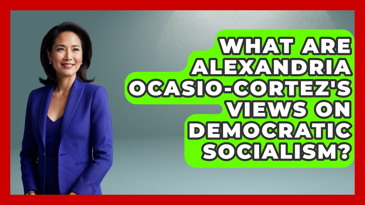 What Are Alexandria Ocasio-Cortez's Views on Democratic Socialism? | We Are Liberal