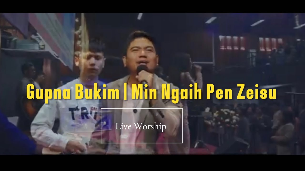 Gupna Bukim | Min Ngaih Pen Zeisu ( Live Worship ) KHAI PI