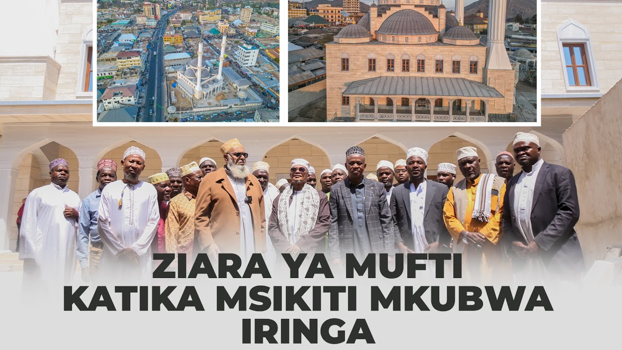 MUFTI AKAGUA MSIKITI MKUBWA WA KIFAHARI, IRINGA
