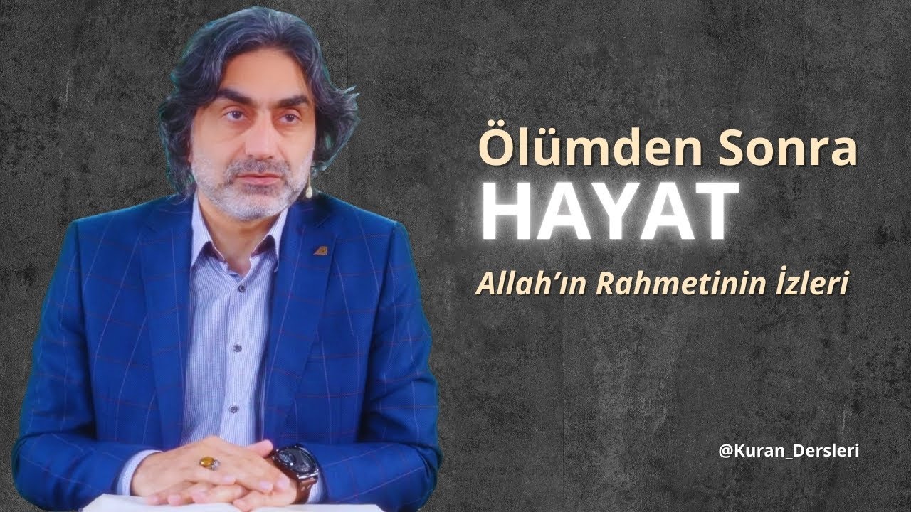 Ölümden Sonra Hayat, Allah’ın Rahmetinin İzleri. @ProfHalisAydemir