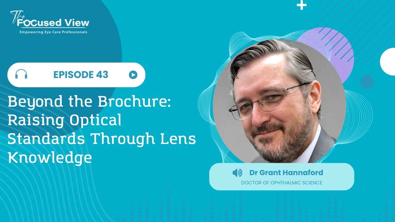 Beyond the Brochure Raising Optical Standards Through Lens Knowledge with Grant Hannaford