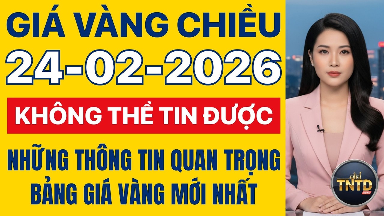 Giá vàng hôm nay | Chiều Ngày 24/2/2026 | GIá vàng thế giới, trong nước, giá bạc, ngoại tệ, Bitcoin.
