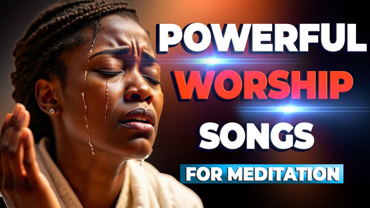 Powerful Worship Songs For Breakthrough and Midnight Prayer