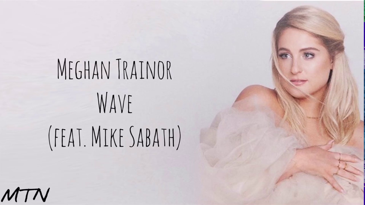 Meghan Trainor, (feat.Mike Sabath) - Wave - [Lyrics]