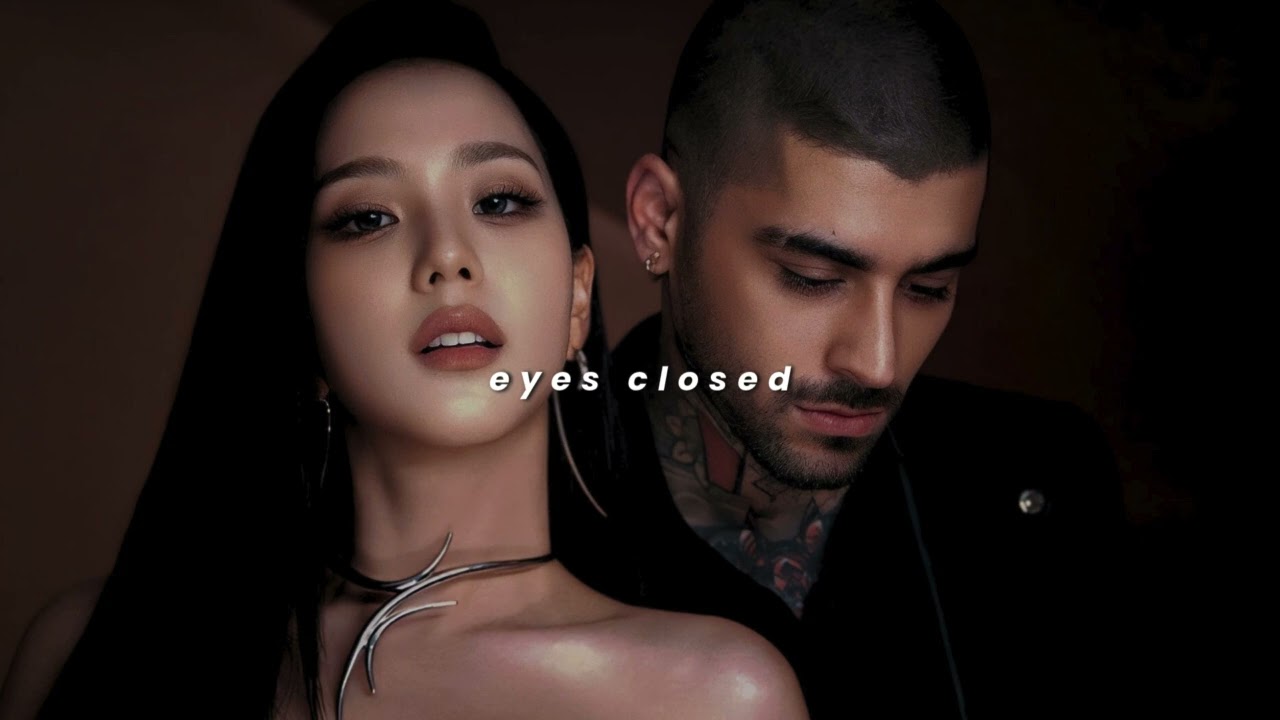 jisoo & zayn malik - eyes closed (sped up)