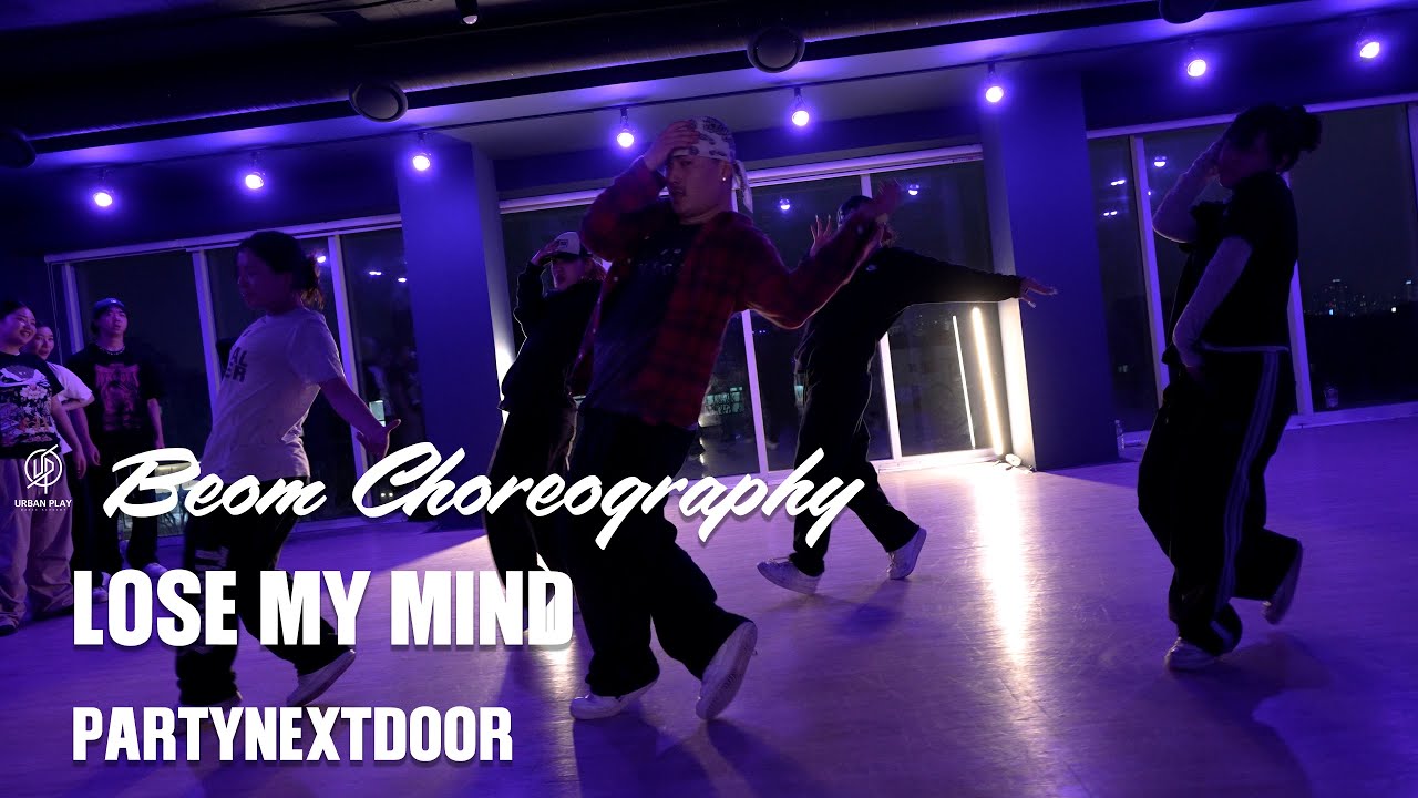 LOSE MY MIND - PARTYNEXTDOOR / BEOM I Choreography / Urban Play Dance Academy