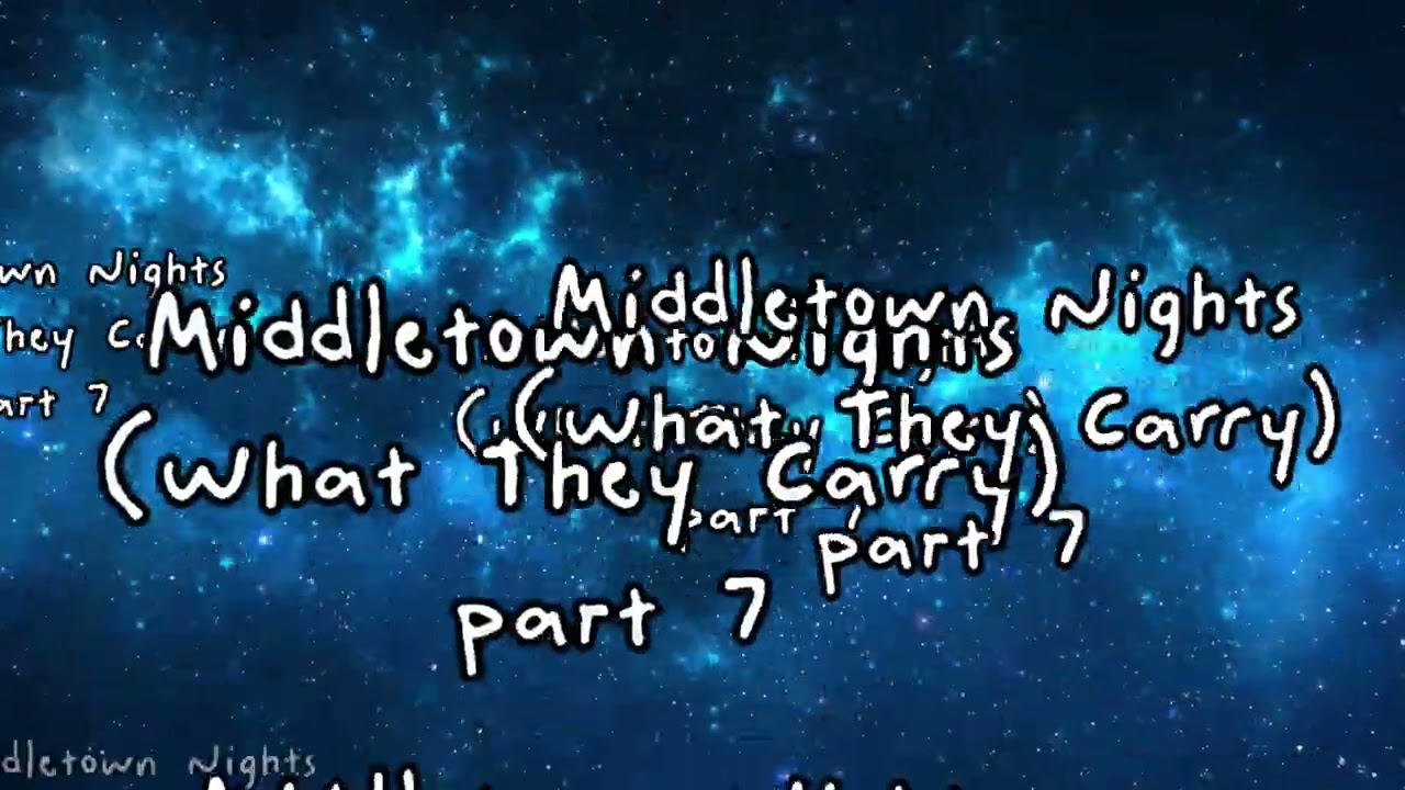 Middletown Nights (What They Carry) part 7