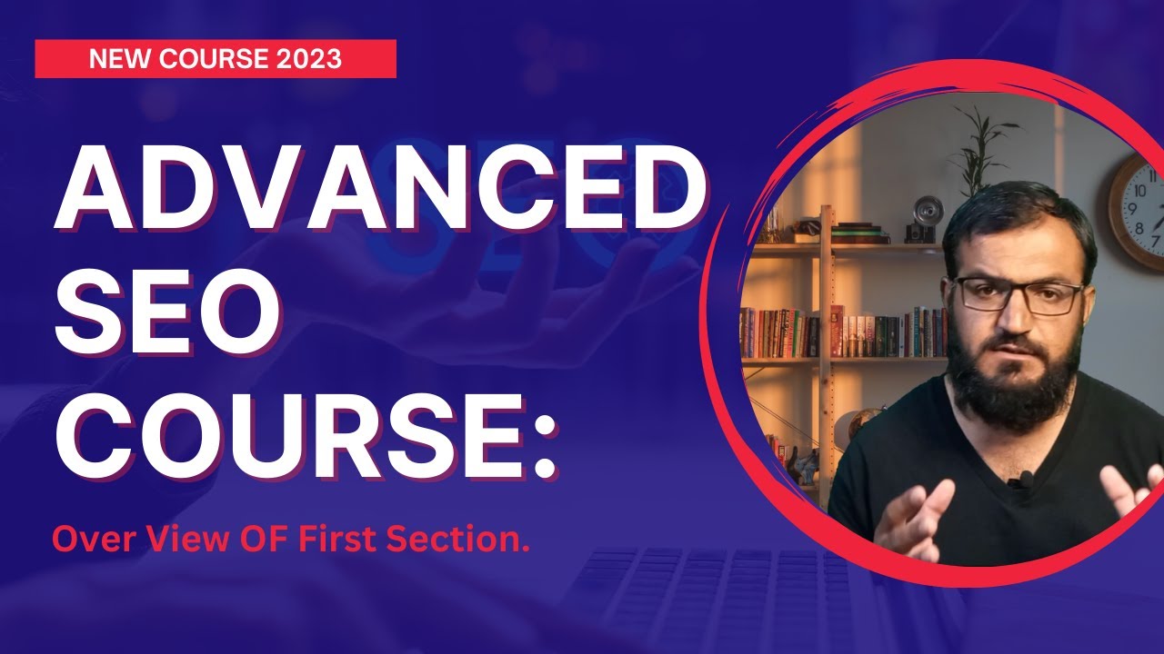 Mastering Advanced SEO: An Overview of Section 1