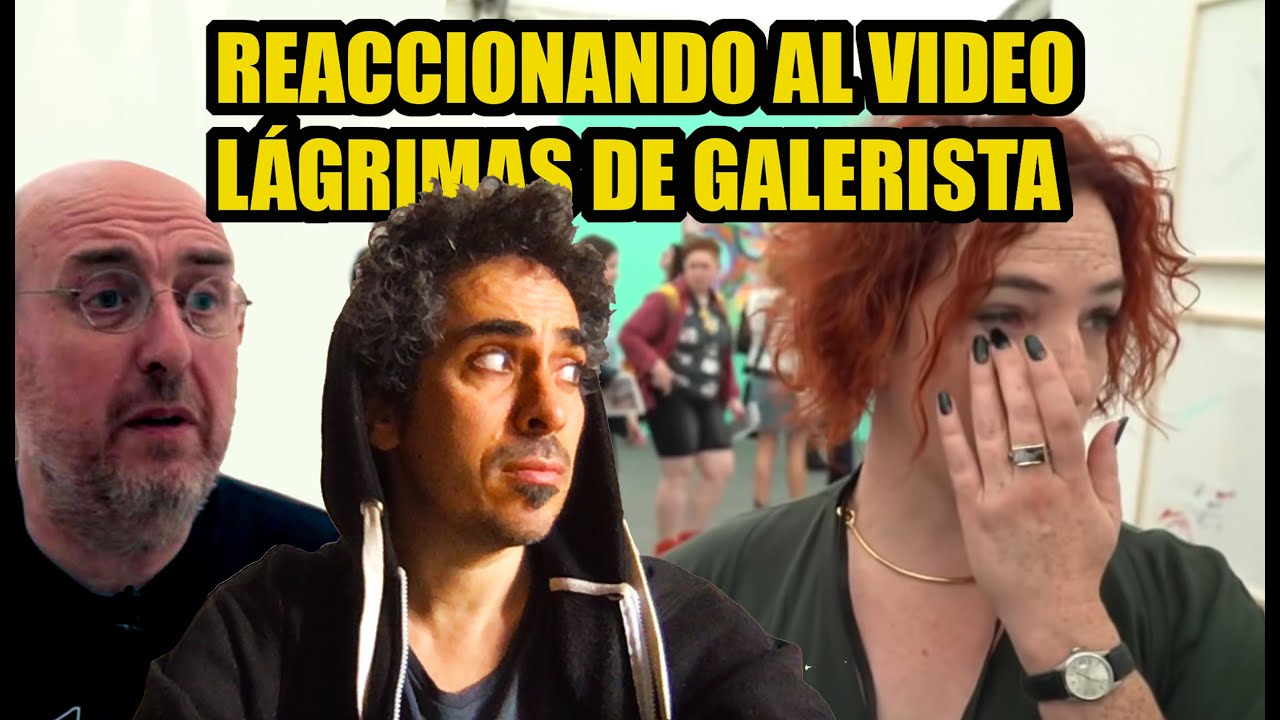 VIDEO REACCIÓN AL VIDEO LÁGRIMAS DE GALERISTA CON FERNANDO CASTRO