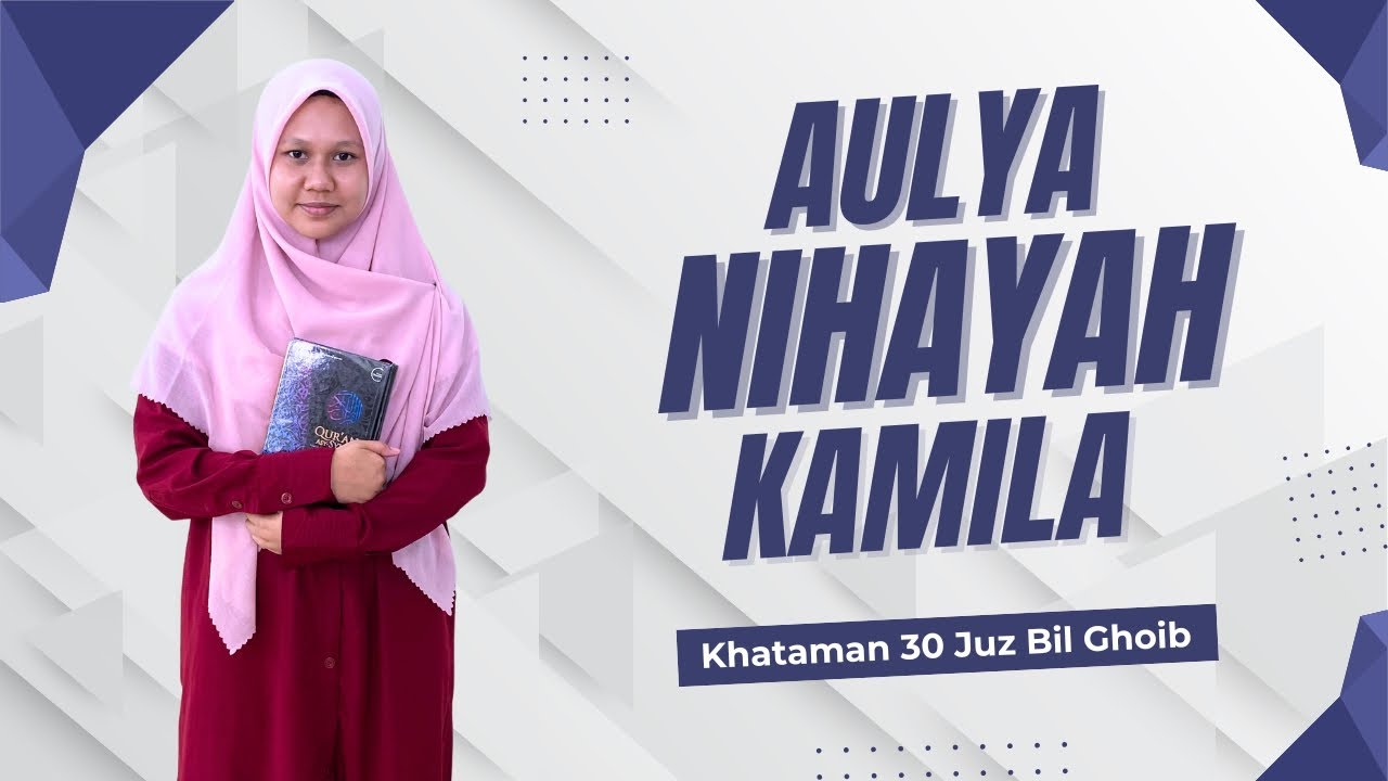 Aulya Nihayah Kamila Binti Bapak H. Hadi Mashayat Khataman Al-Quran 30 Juz Bil Ghoib