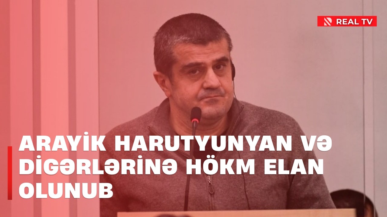 Arayik Harutyunyan və digərlərinə hökm elan olunub