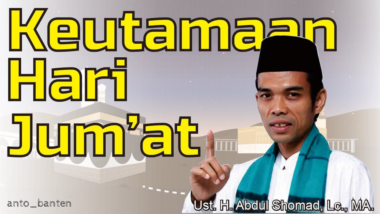 Ust Abdul Shomad, Lc., MA. - Keutamaan Hari Jumat dan Amalannya