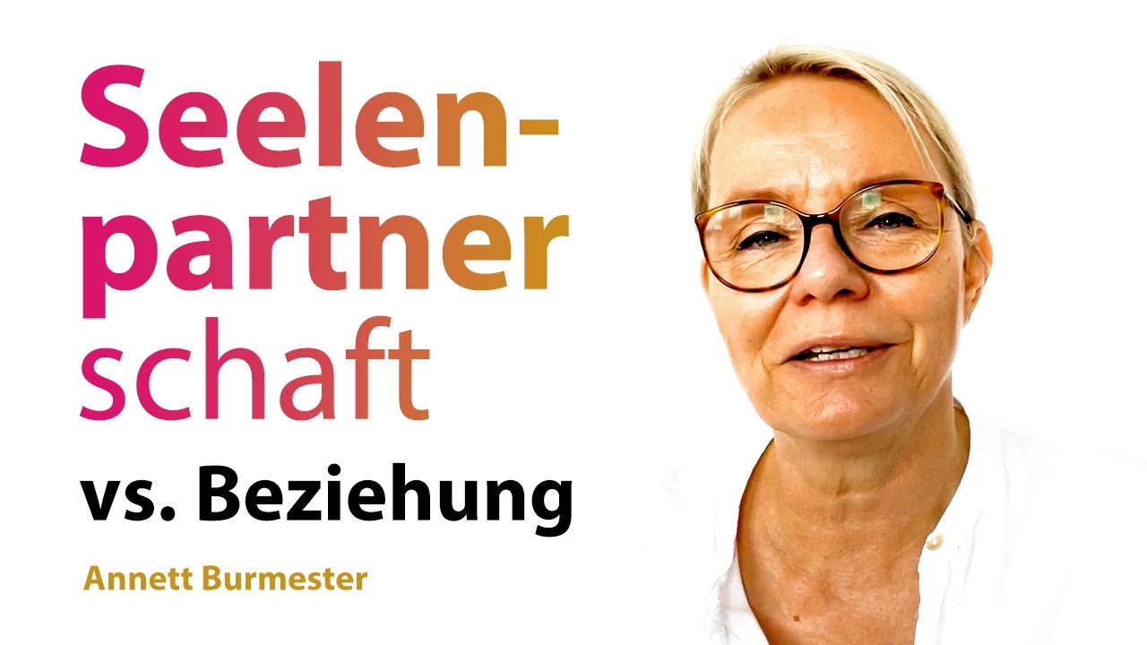 SEELENPARTNERschaft vs. Beziehung - Was willst Du leben? 💗 DER Unterschied! - Annett Burmester