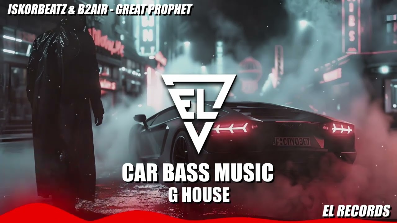 İskorbeatz & B2AIR -  Great Prophet - G House -  Car Music Bass Boosted