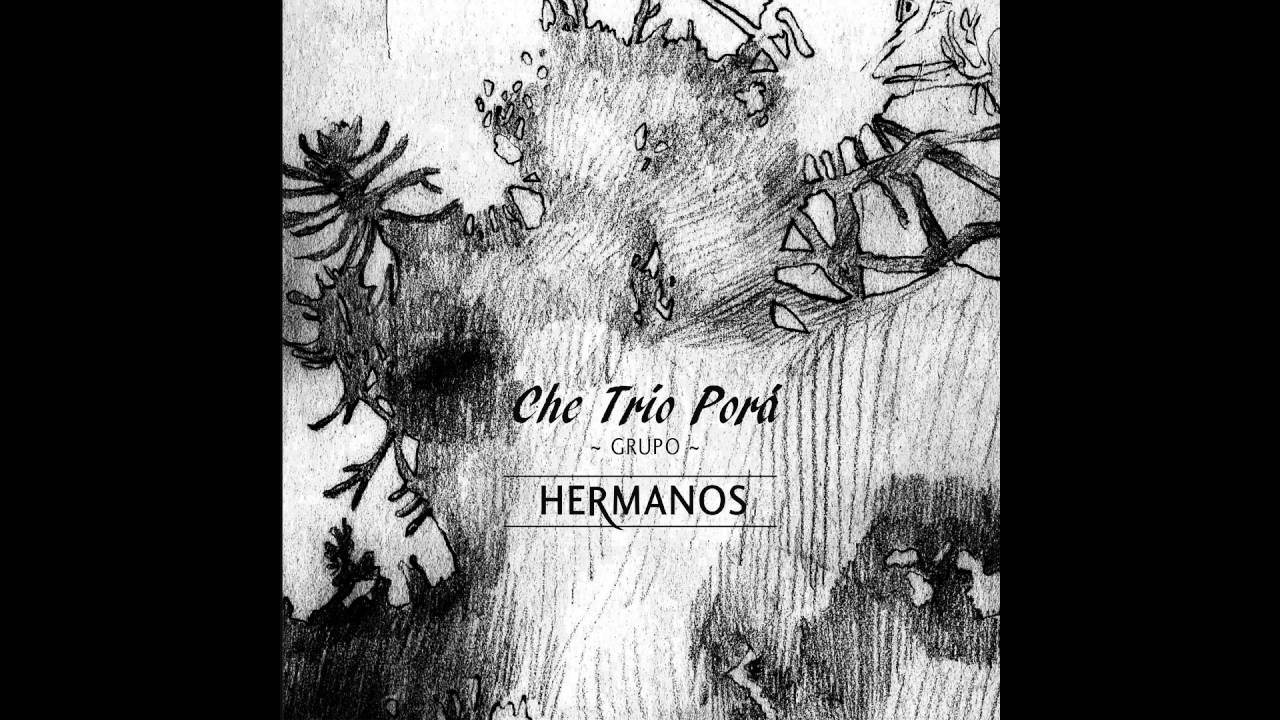 Che Trío Porá / Hermanos (Full Album)