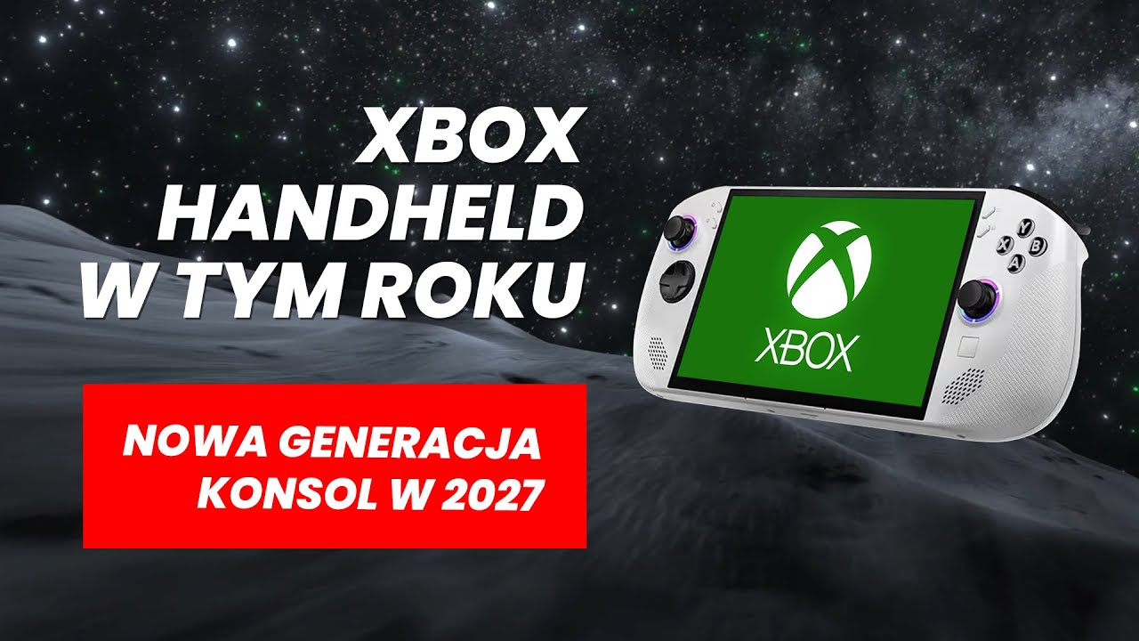 Xbox Handheld w tym roku - Nowa generacja Xboxa w 2027