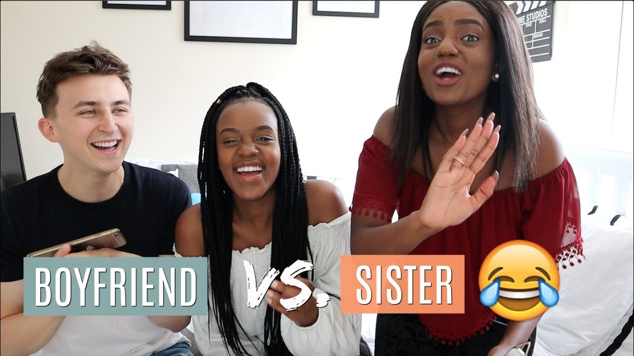 WHO KNOWS ME BETTER? BOYFRIEND VS SISTER !!