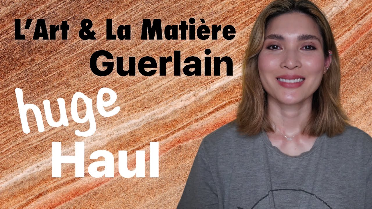 Guerlain L'art et la Matière HAUL, HAUL, HAUL