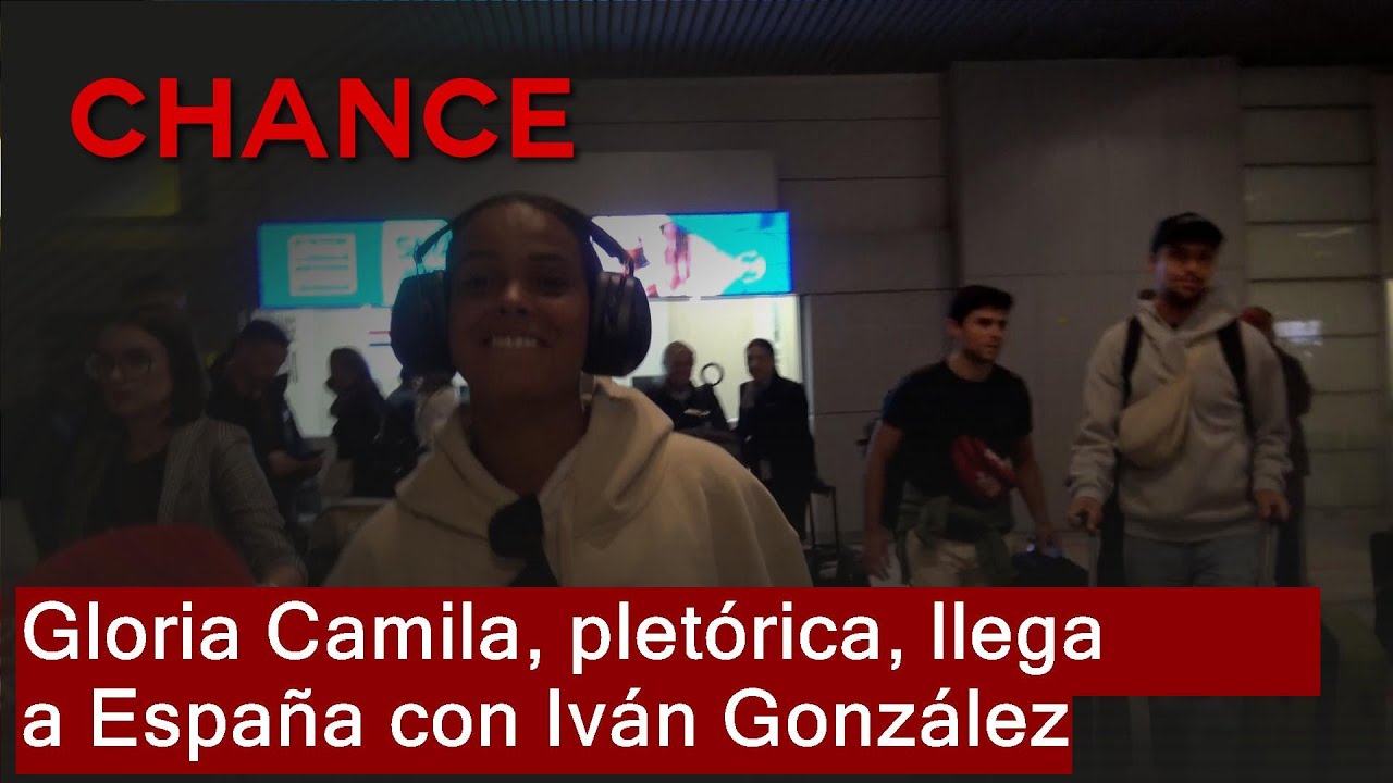 Gloria Camila, pletórica, llega a España con Iván González
